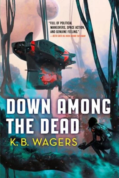 Book cover for "Down Among the Dead" by K. B. Wagers, featuring a spaceship in a forest landscape with a person in futuristic gear.