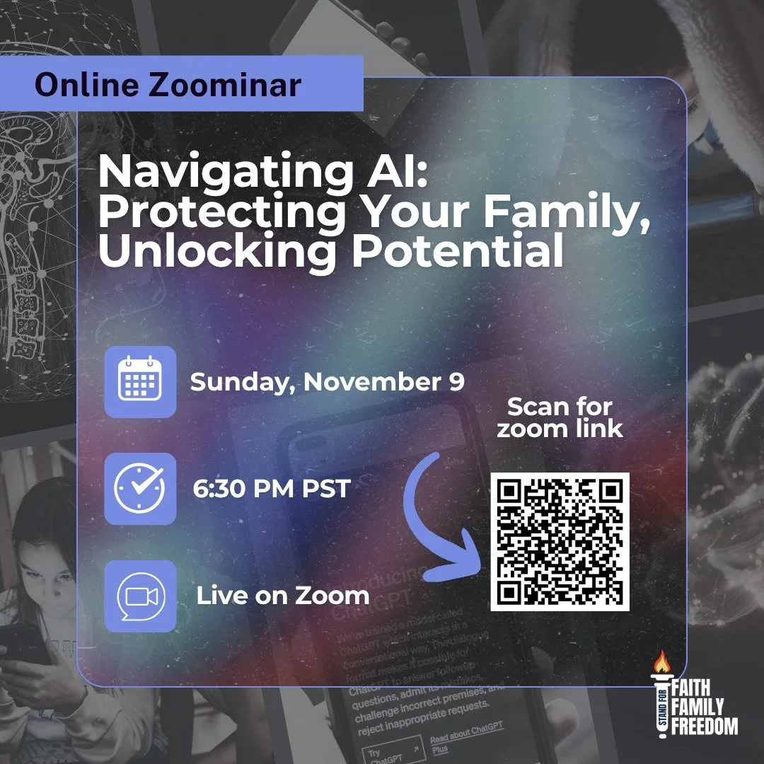 Artificial Intelligence is shaping the future &mdash; but what does it mean for faith, family, and freedom? 🇺🇸

Join us Sunday, November 9th at 6:30 PM PT for our next Stand for Faith Family Freedom Zoominar:
&ldquo;Navigating AI: Protecting Your F