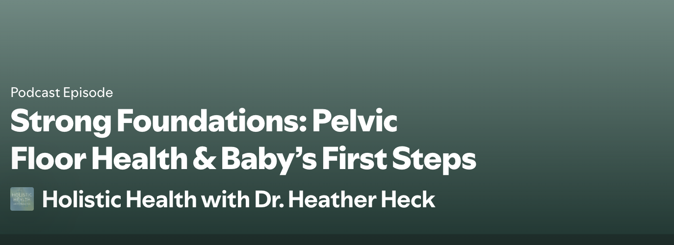 EP. 45: Strong Foundations:                                           Pelvic Floor Health &amp; Baby’s First Steps