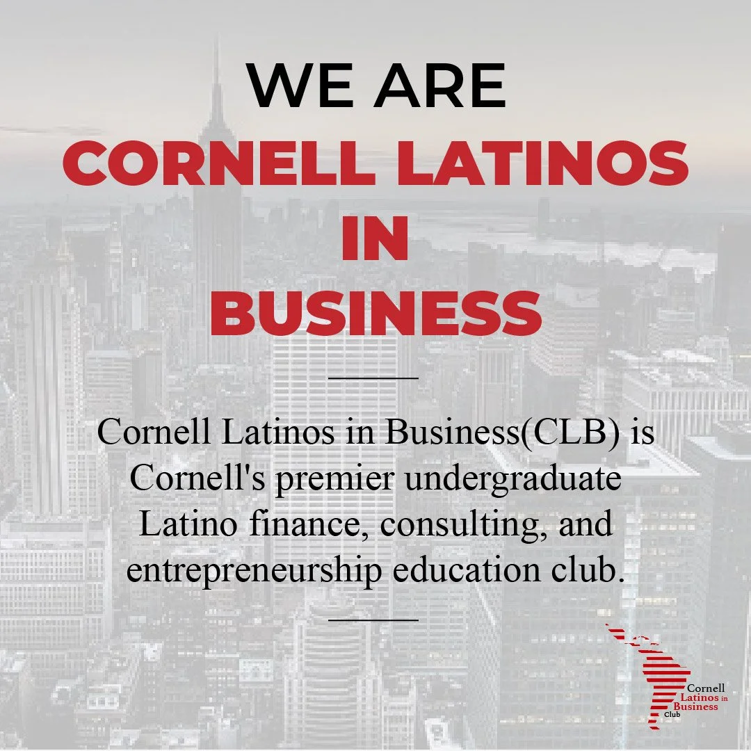 The founders of Cornell Latinos in Business Club, Cecilia Loyola and Andrea Perez-Retes, started this organization to empower and support Latinos in their pursuit of success in consulting, finance, and entrepreneurship. 

As the first club at Cornell