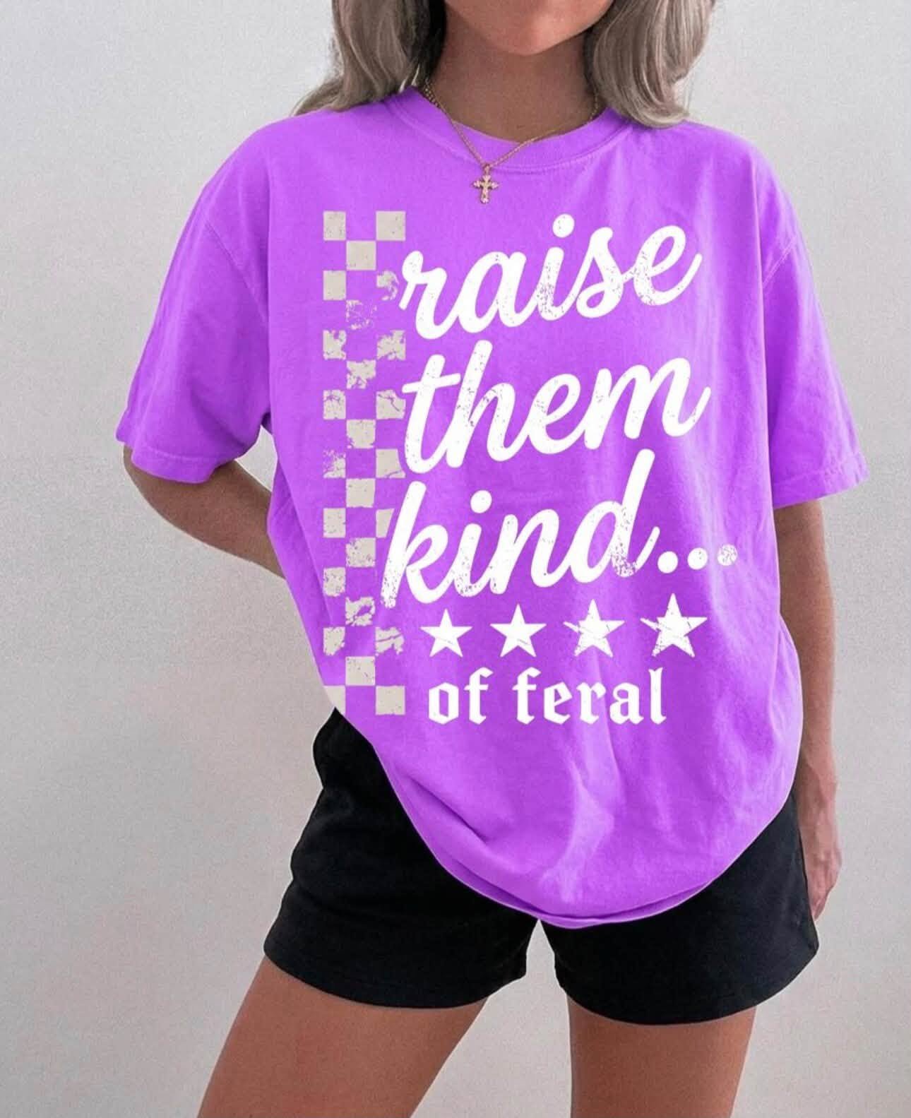 RAISE THEM KIND. . . OF FERAL