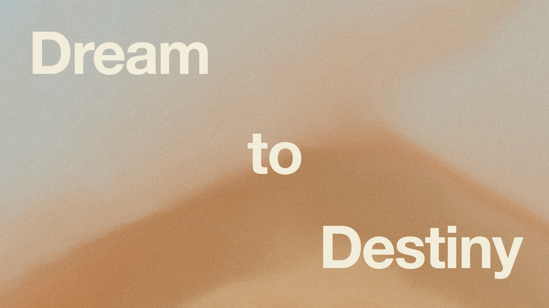 Dream to Destiny
