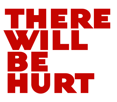 There Will Be Hurt