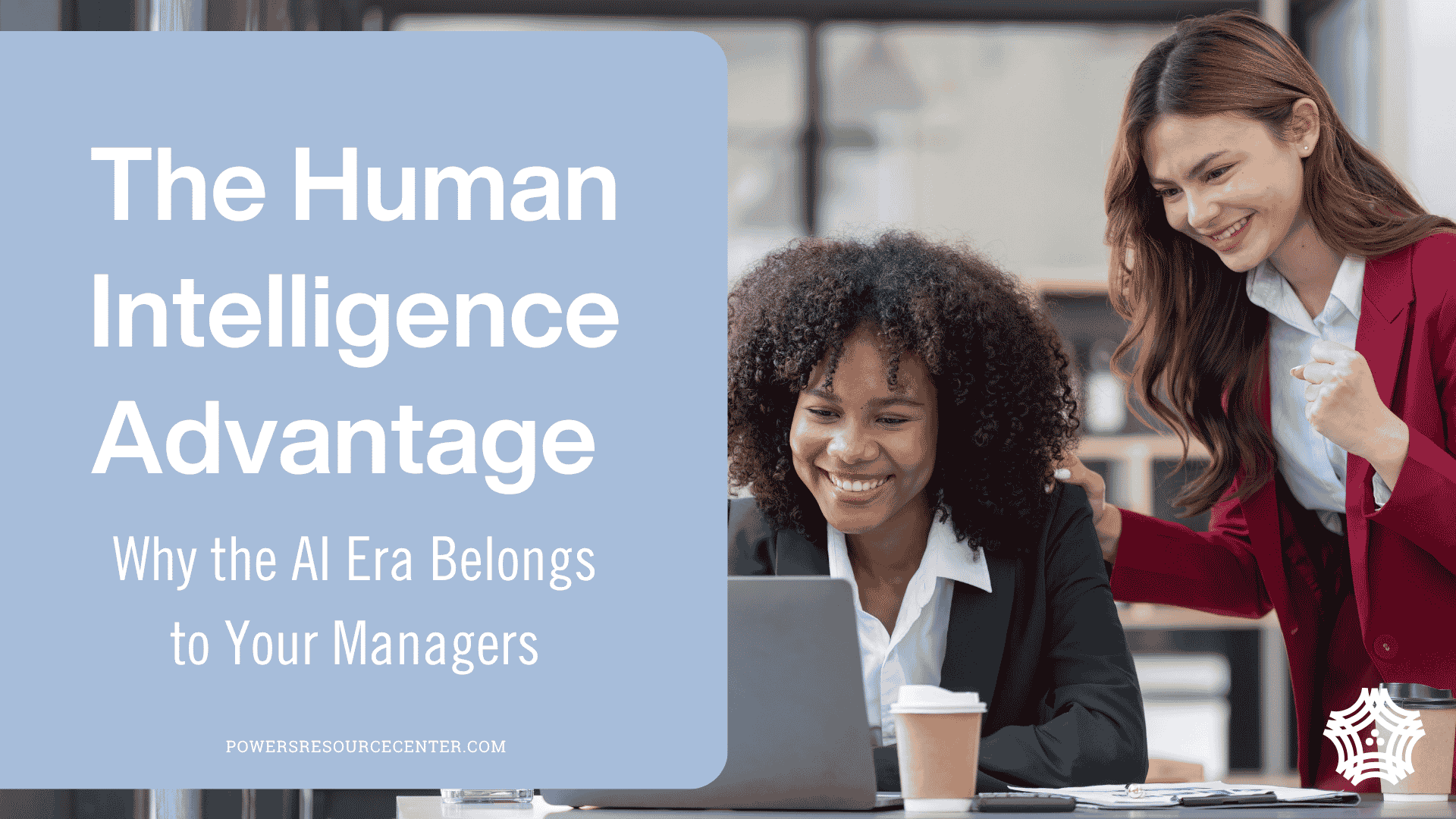 The Human Intelligence Advantage: Why the AI Era Belongs to Your Managers