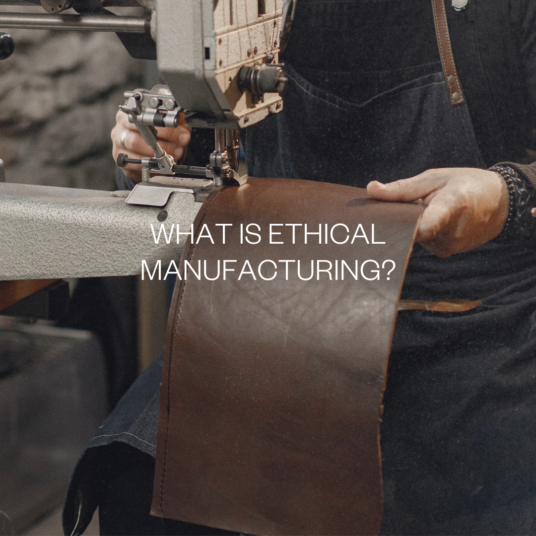 What is ethical manufacturing?