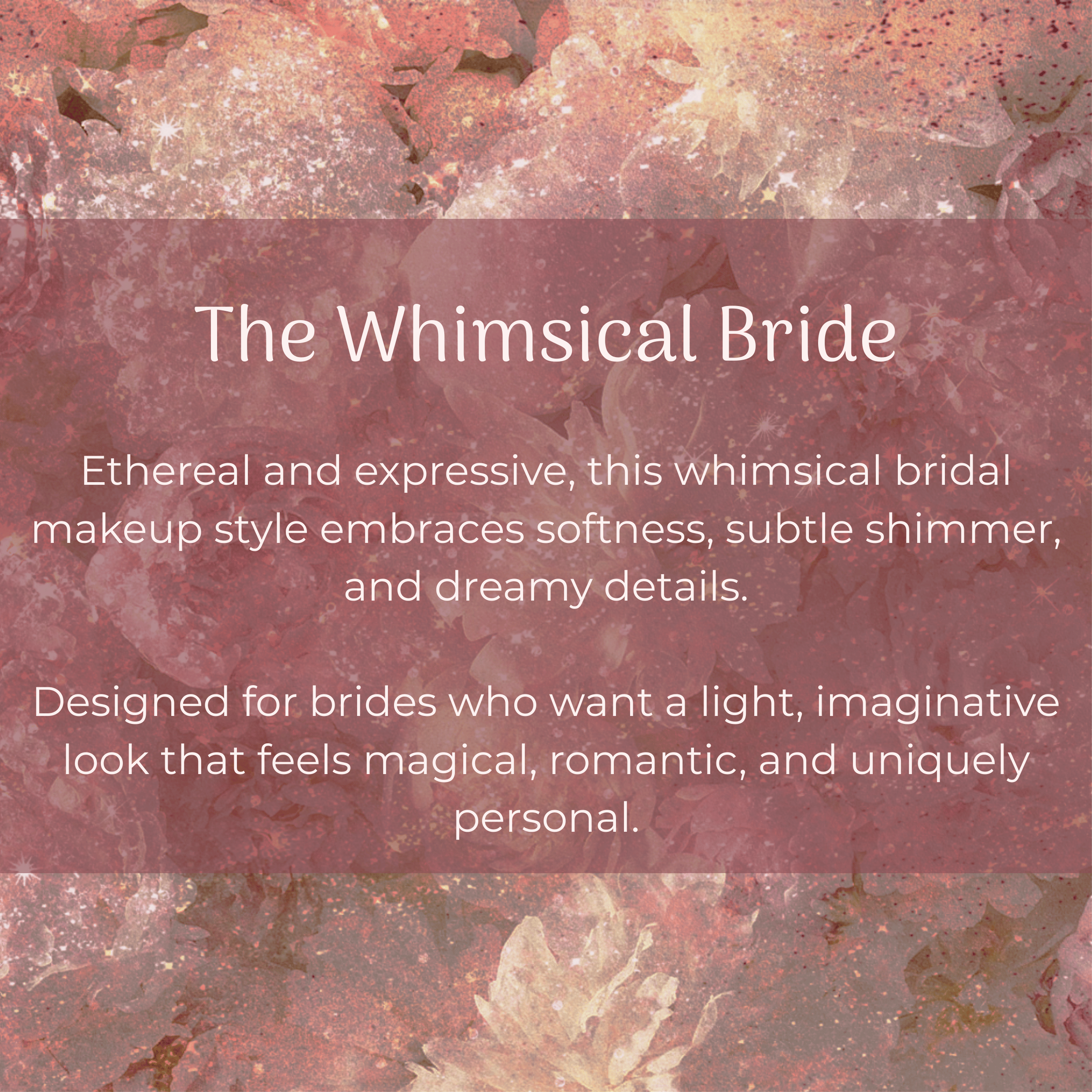 Whimsical Bridal Makeup  Ethereal and expressive, this whimsical bridal makeup style embraces softness, subtle shimmer, and dreamy details. Designed for brides who want a light, imaginative look that feels magical, romantic, and uniquely personal.