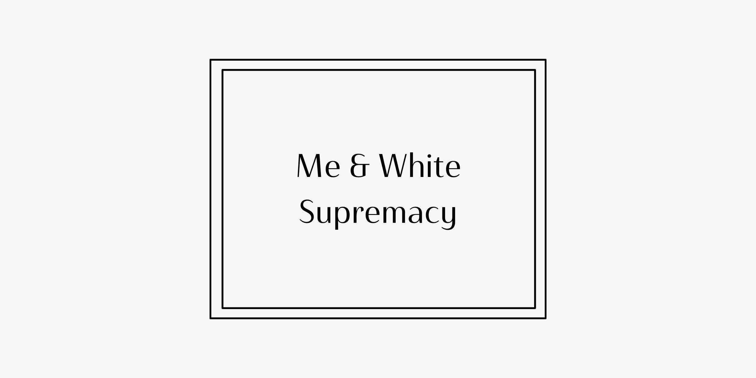 Me and White Supremacy