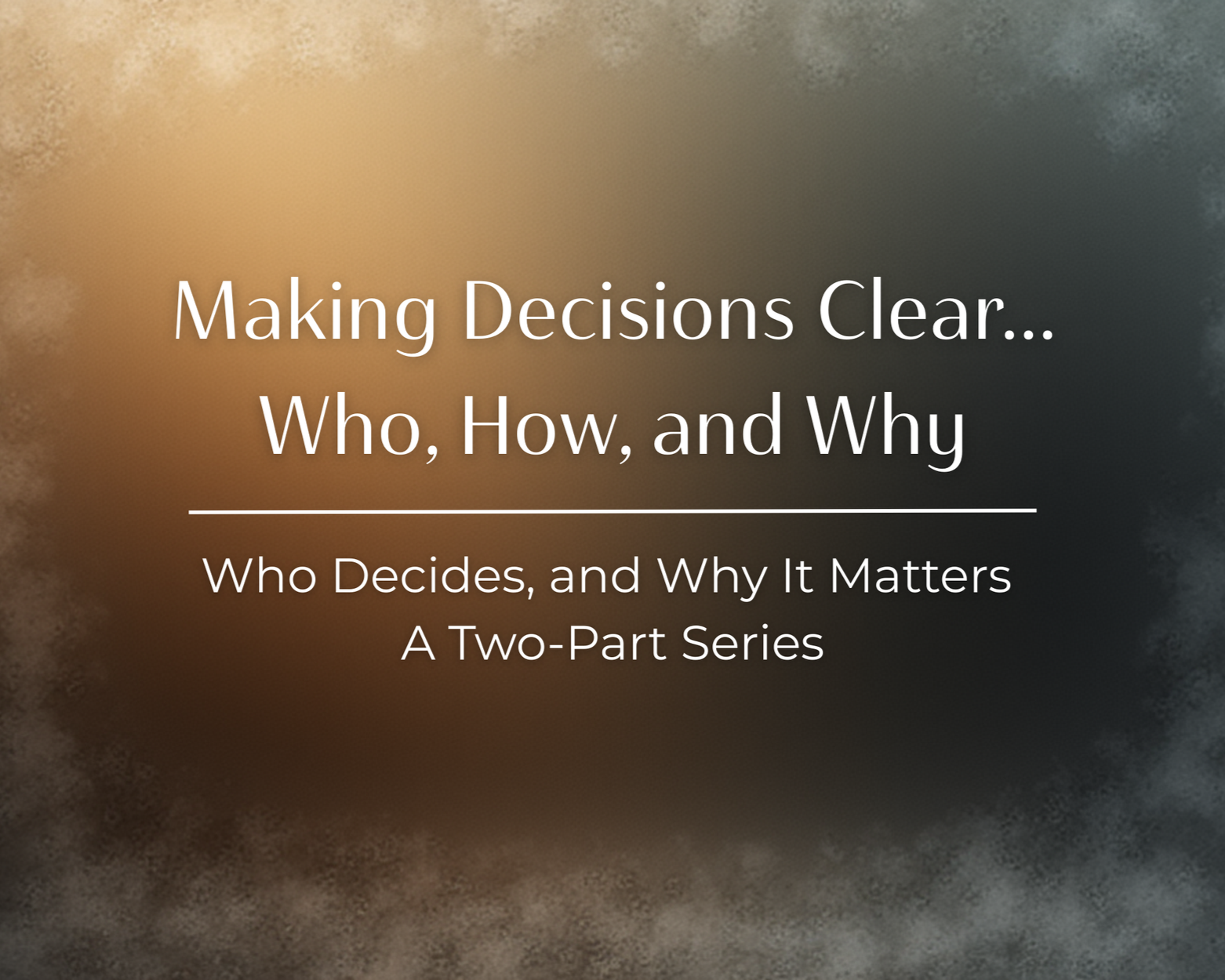 Who Decides, and Why It Matters: Making Decisions Clear… Who, How, and Why