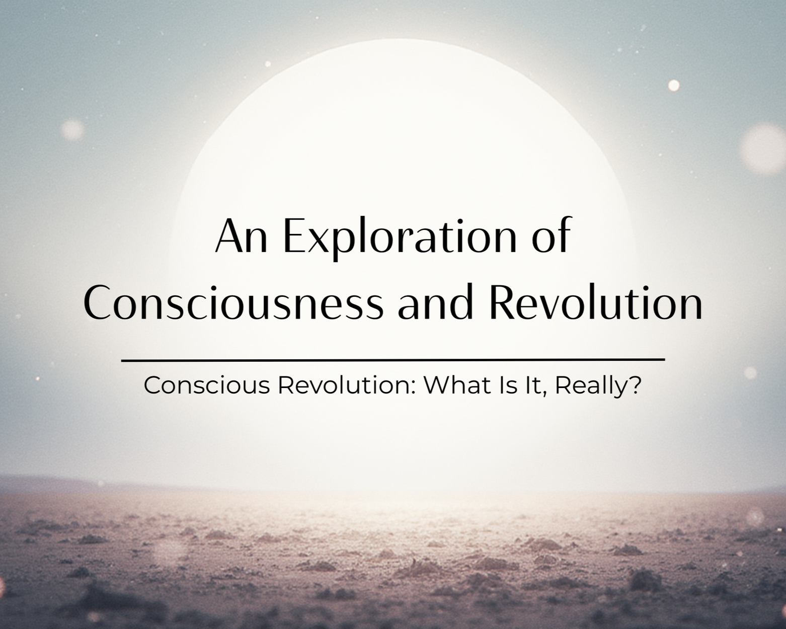 Conscious Revolution: What Is It, Really? An Exploration of Consciousness and Revolution