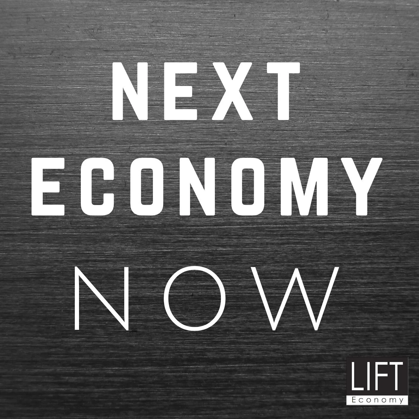 "Next Economy Now" text on brushed metal background with "LIFT Economy" logo in bottom right corner.