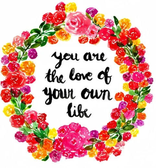 You are the love of your own life.png