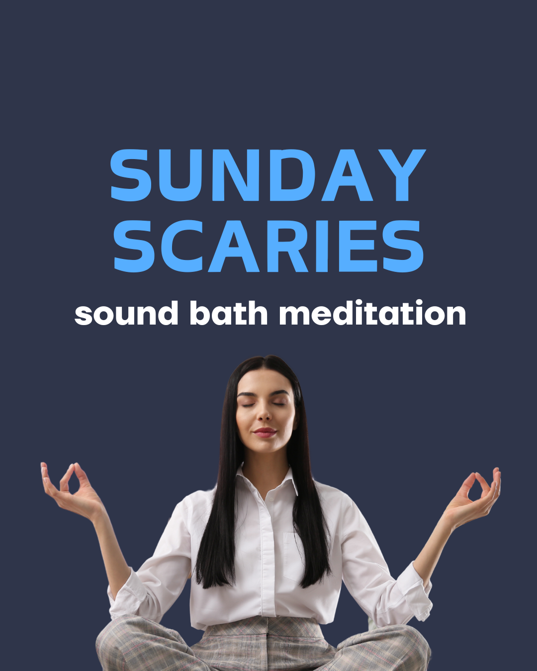 A woman meditating in a seated yoga pose with her eyes closed, wearing a white blouse and plaid pants, with text promoting 'Sunday Scaries' sound bath meditation.