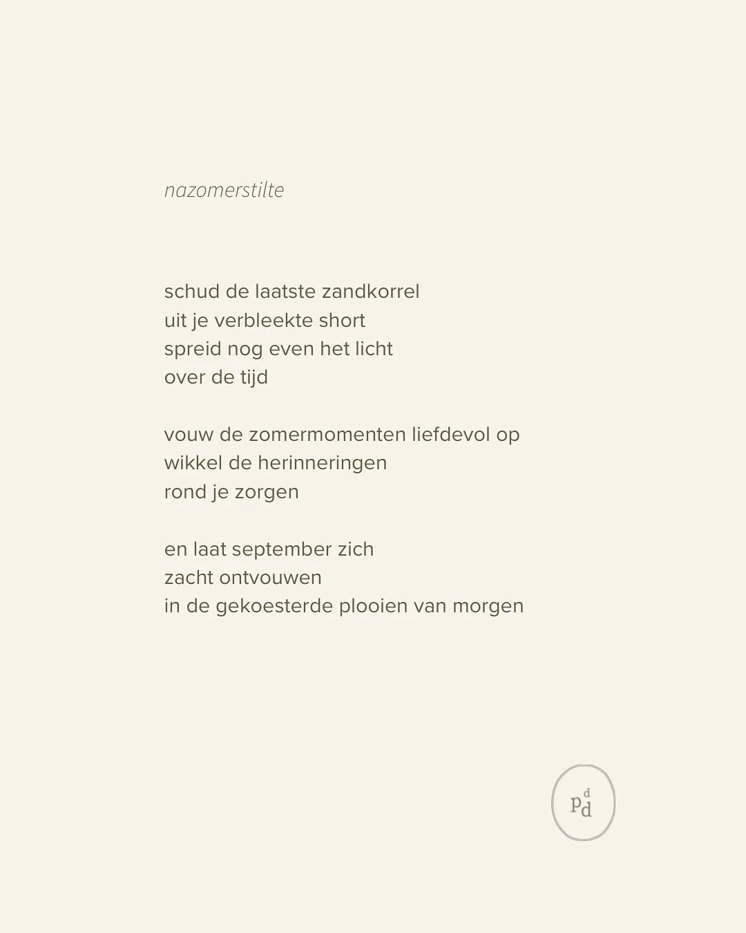 ik spendeerde vandaag sinds lang enkele heerlijke creatieve uren in mijn kleine atelier,
en schreef dit gedicht.
iets over lichte weemoed naar een zomer die voorbij is, maar ook over een fris verlangen naar wat komen zal.

laat september maar komen

