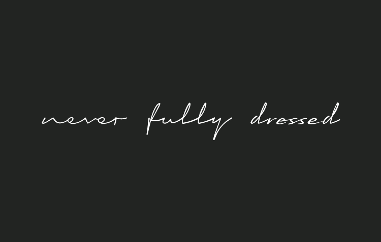 Never Fully Dress