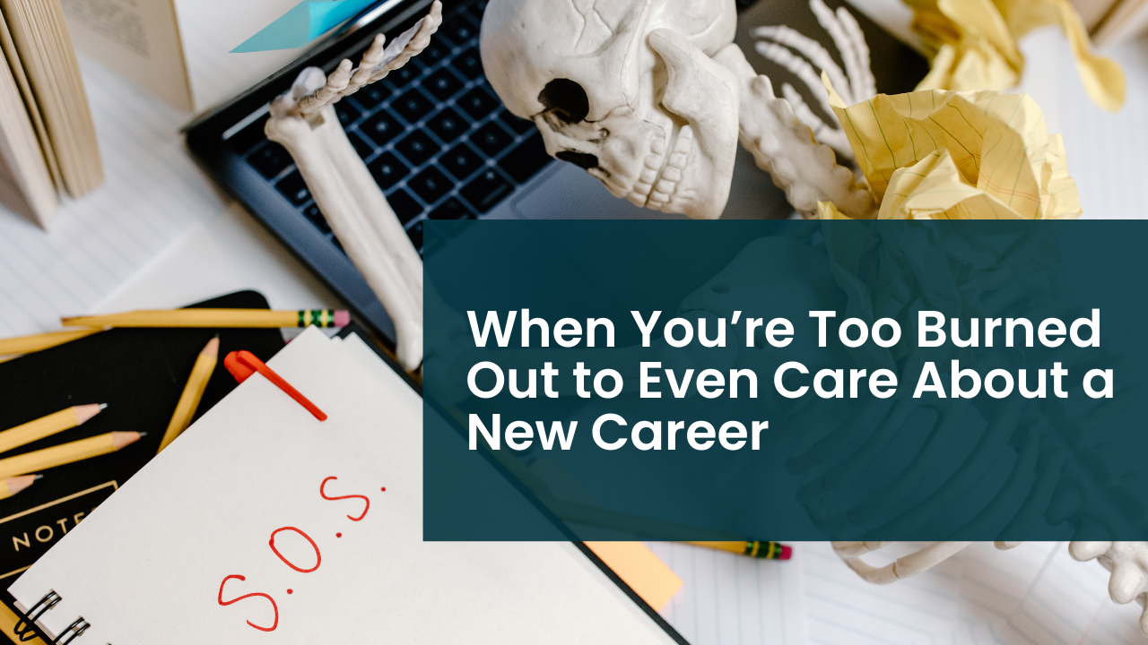 When You’re Too Burned Out to Even Care About a New Career