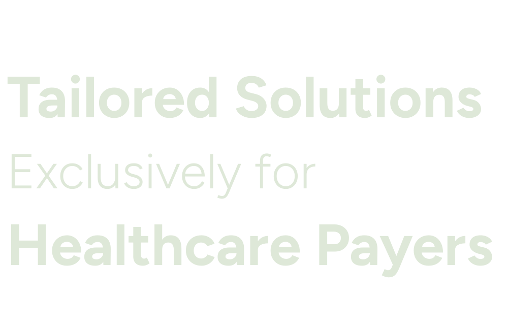 Tailored solutions exclusively for healthcare payers