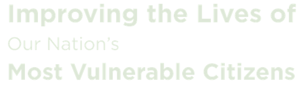 Improving the Lives of Our Nation’s Most Vulnerable Citizens