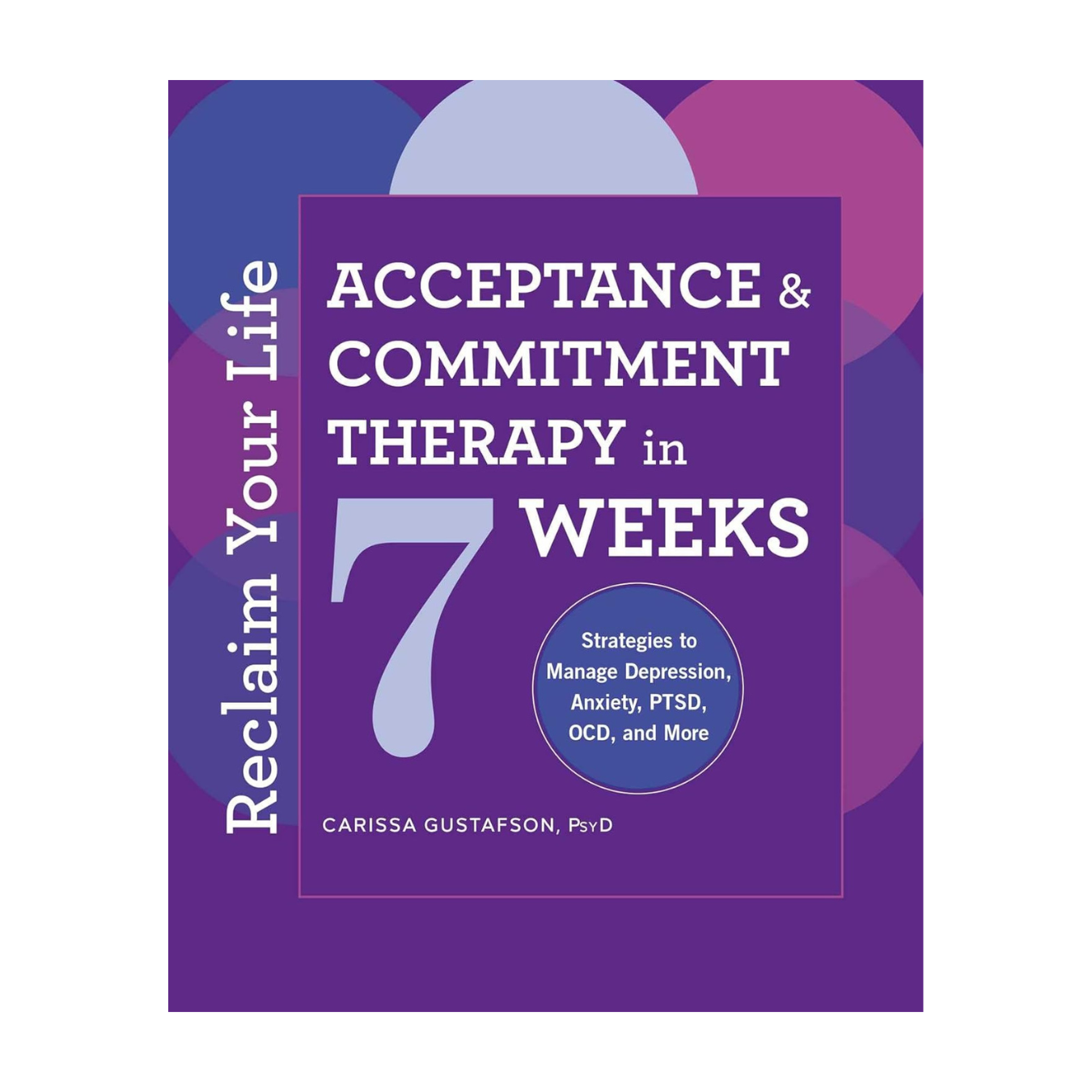 Reclaim Your Life: Acceptance and Commitment Therapy in 7 Weeks