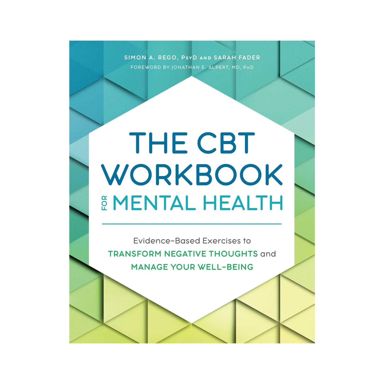 The CBT Workbook for Mental Health: Evidence-Based Exercises to Transform Negative Thoughts and Manage Your Well-Being