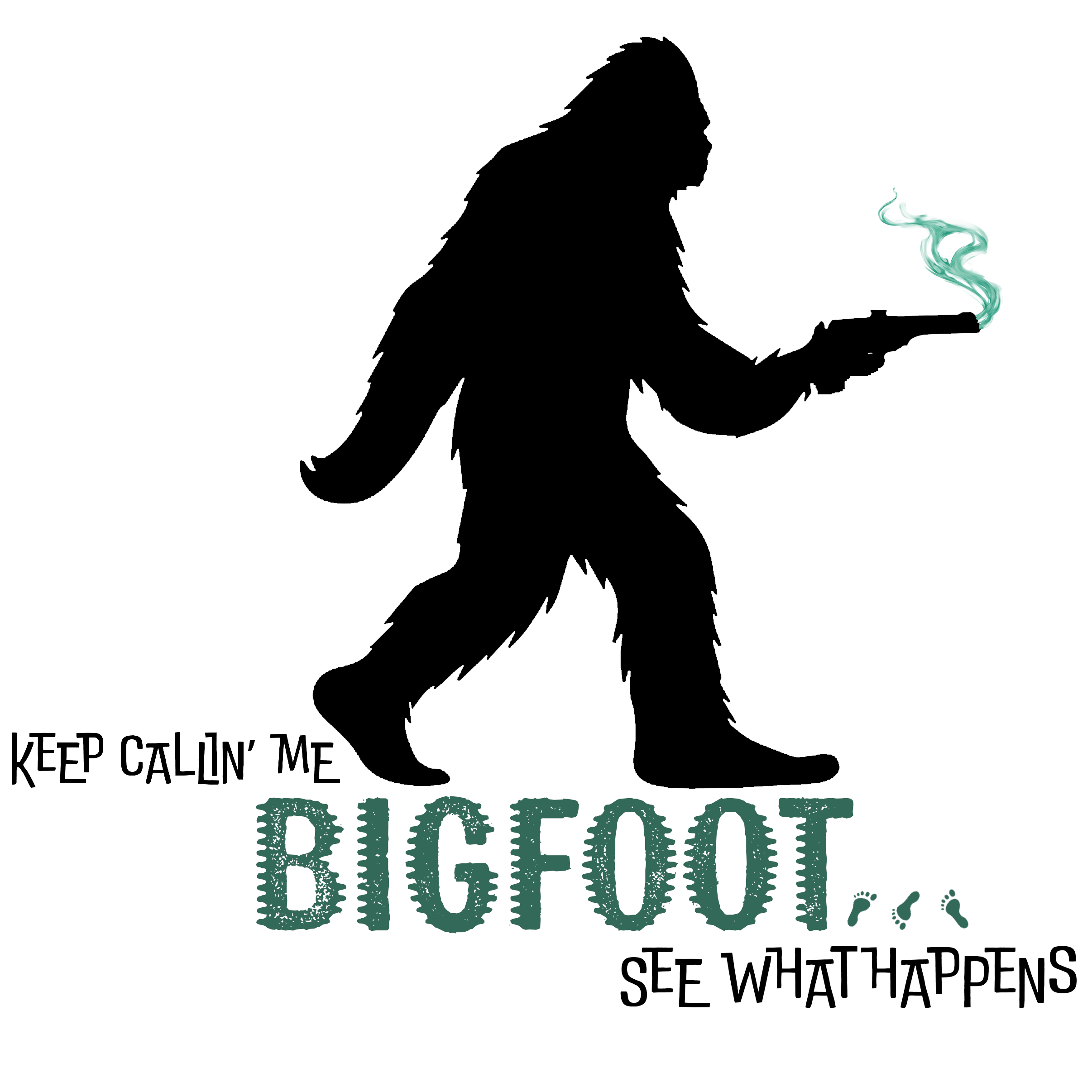 Keep Callin Me Bigfoot (White Background).png