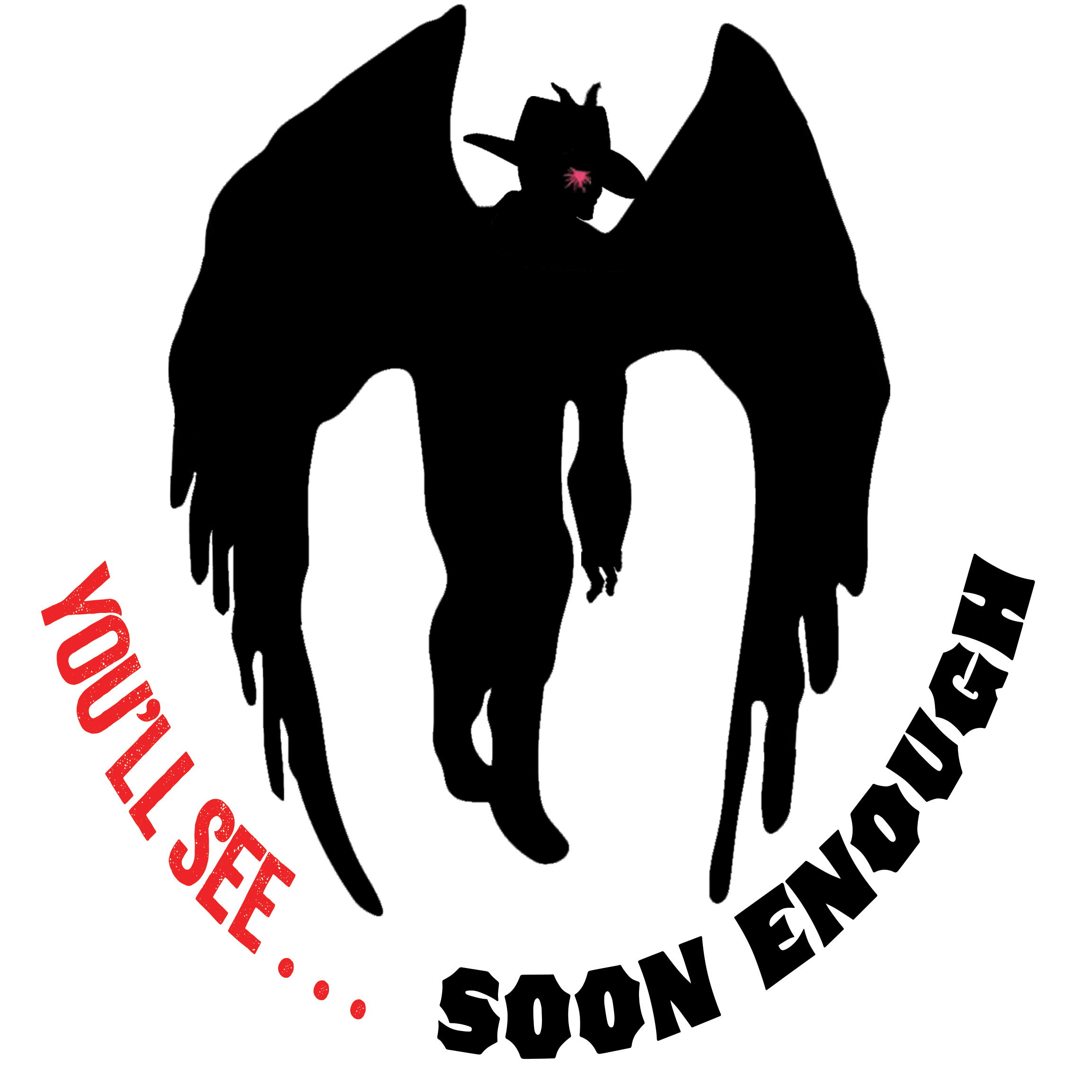 Youll See Soon Enough (White Background).png