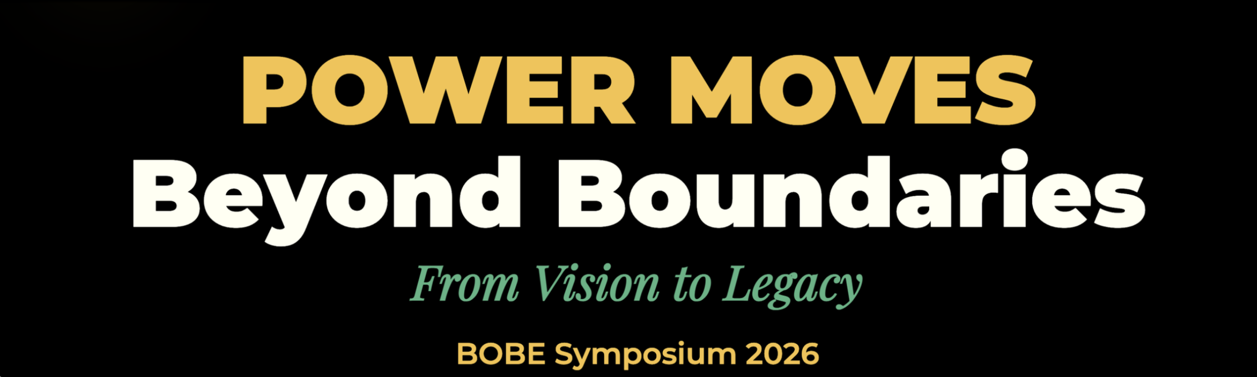 Event title slide with text reading 'Power Moves Beyond Boundaries: From Vision to Legacy, BOBE Symposium 2026' on a black background.