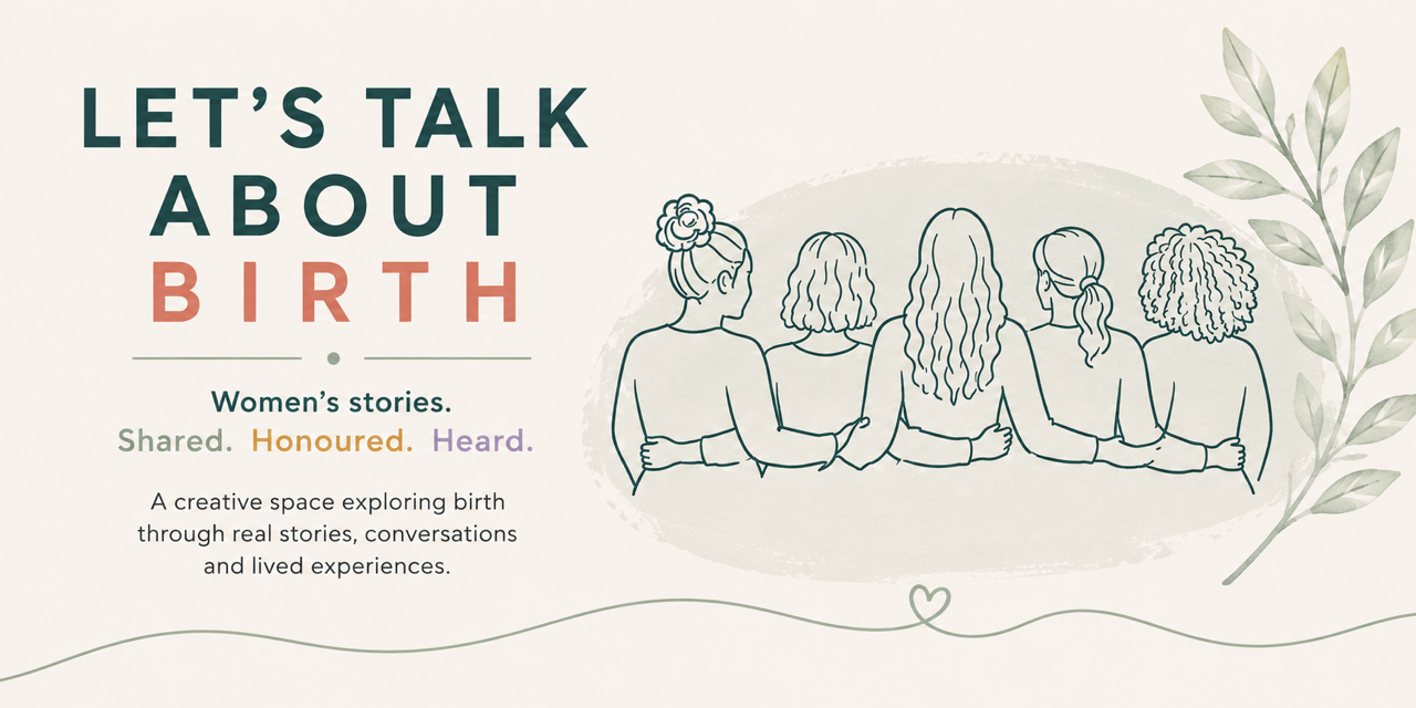 Let's Talk About Birth project exploring women's birth stories, lived experiences and honest conversations about birth.