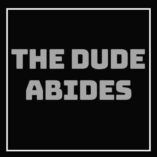 The Dude Abides