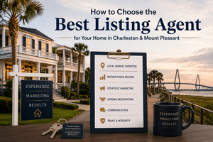How to Choose the Best Listing Agent for Your Home in Charleston and Mount Pleasant