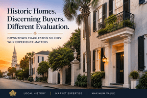 Why Downtown Charleston Sellers Need an Agent Who Understands Historic District Buyers