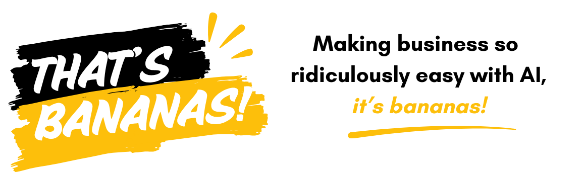 That's Bananas.co &mdash; AI Automation So Easy, It's Bananas