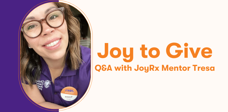Joy to Give: Q&A with JoyRx Mentor Tresa — JoyRx | Children's Cancer ...
