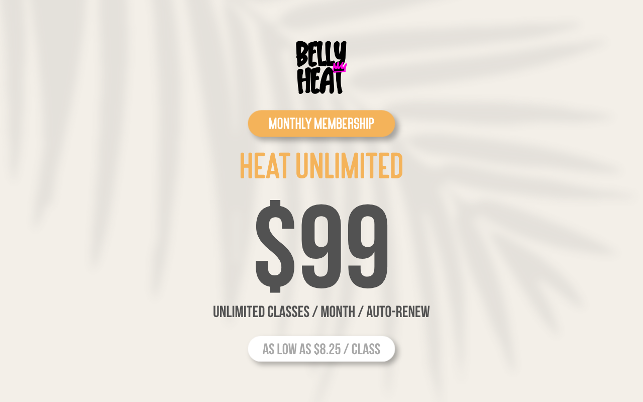 Belly Heat unlimited monthly membership for $99 with unlimited classes and auto-renewal