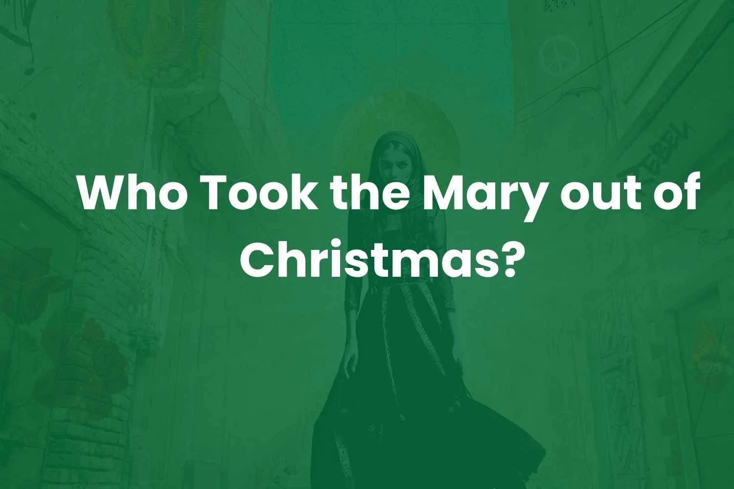 Who took the Mary out of Christmas?