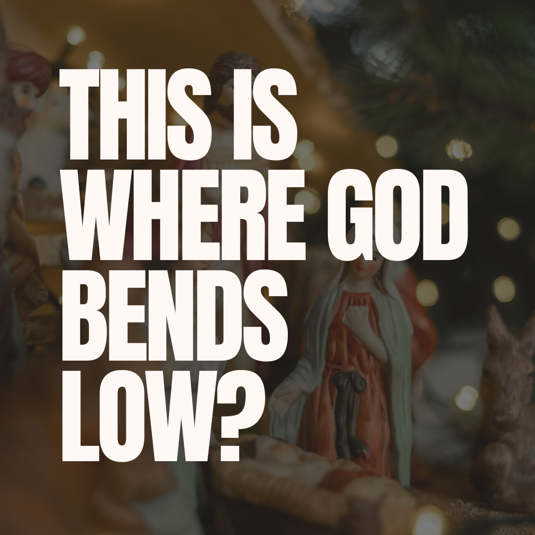 This is where God bends low?