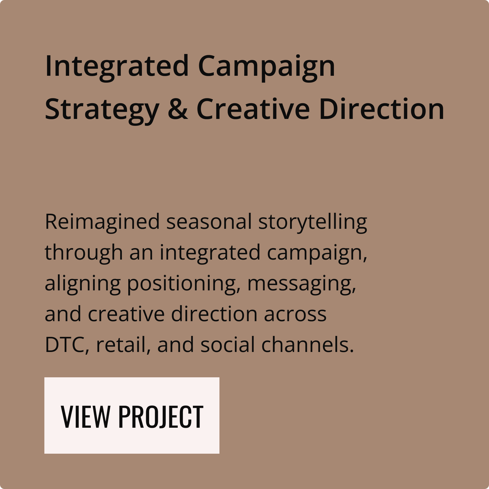 "Integrated Campaign Strategy & Creative Direction" portfolio card. Text describes reimagined seasonal storytelling across DTC, retail, and social channels, aligning positioning and messaging.