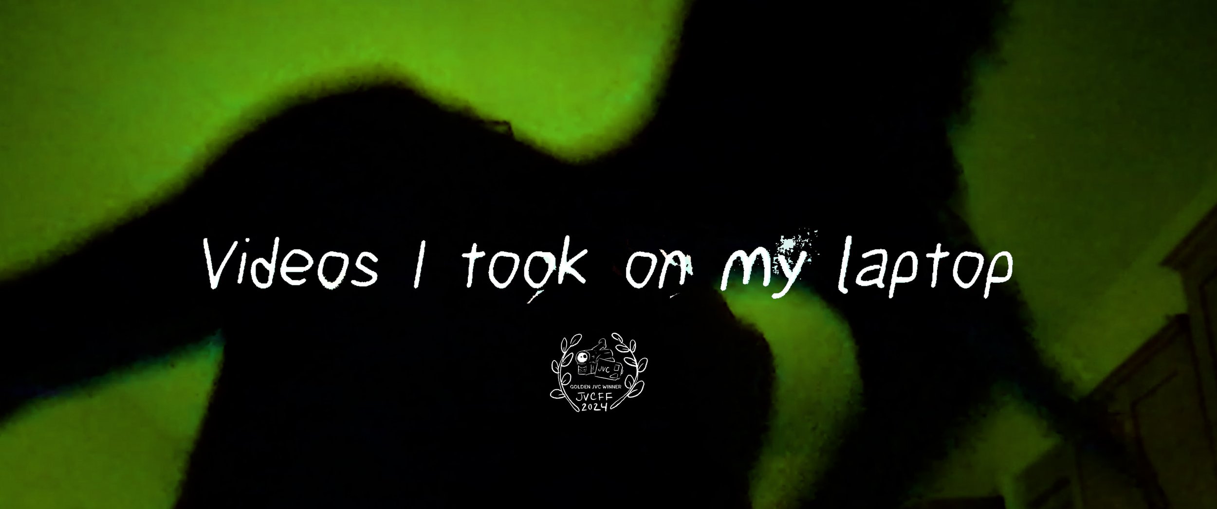 VideosITookOnMyLaptop_Summer2022 | Director