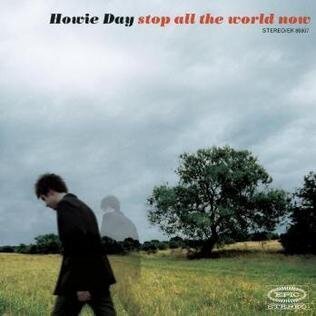Howie Day "Stop all the world now"