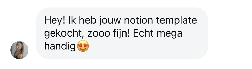 Bericht: Hey! Ik heb jouw notion template gekocht, zooo fijn! Echt mega handig