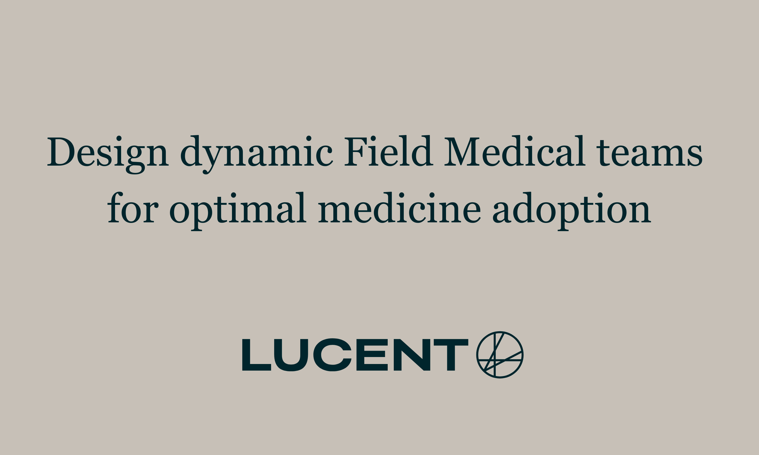 Design dynamic Field Medical teams for optimal medicine adoption