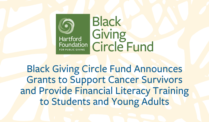 Black Giving Circle Fund Announces Grants to Support Cancer Survivors and Provide Financial Literacy Training to Students and Young Adults