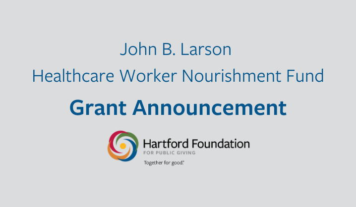 First Round of Grants Announced from John B. Larson Healthcare Worker Nourishment Fund at the Hartford Foundation
