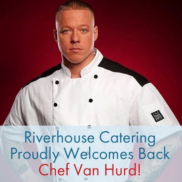 Riverhouse Catering Announces Return of Van Hurd as Executive Chef