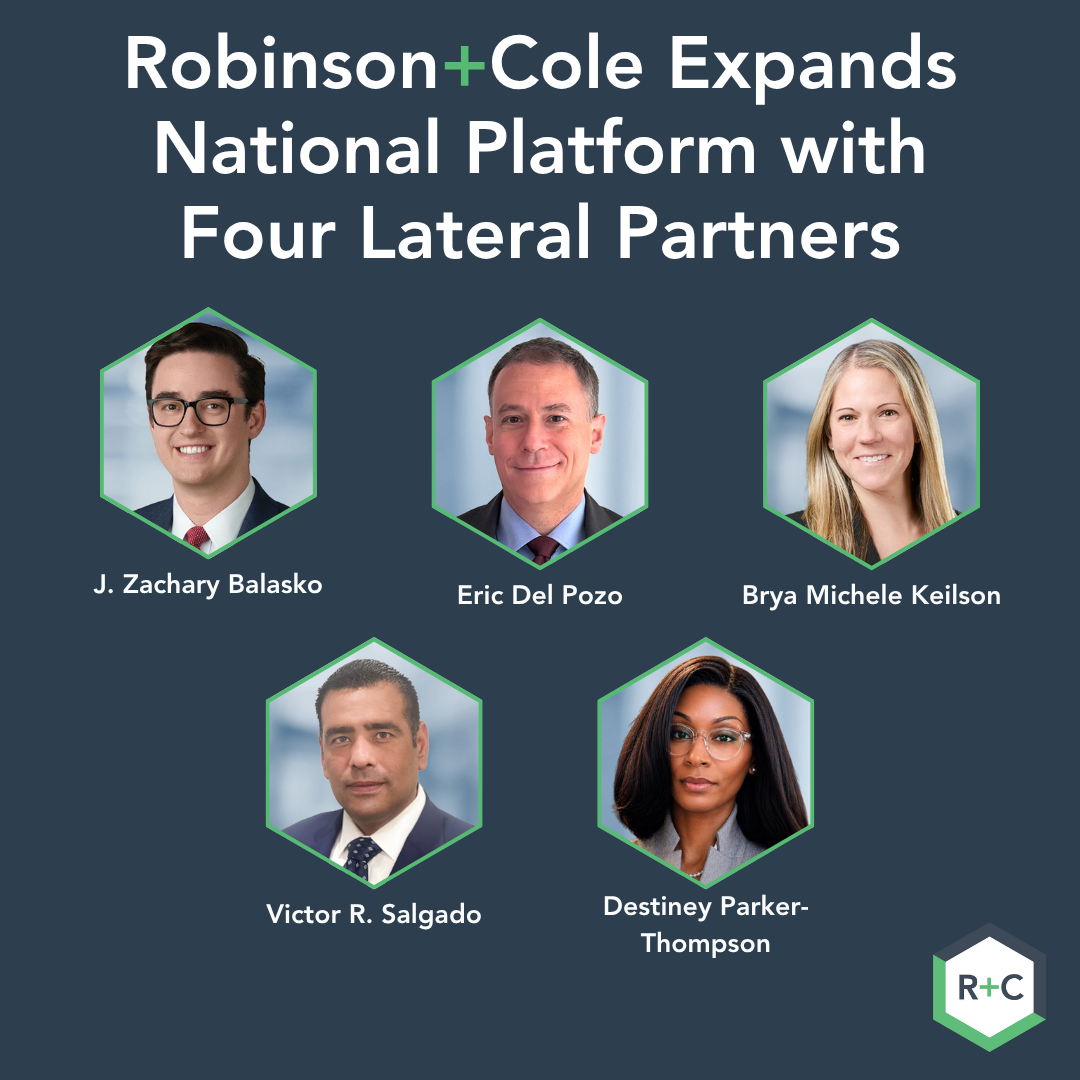 Robinson+Cole Expands National Platform with Four Lateral Partners