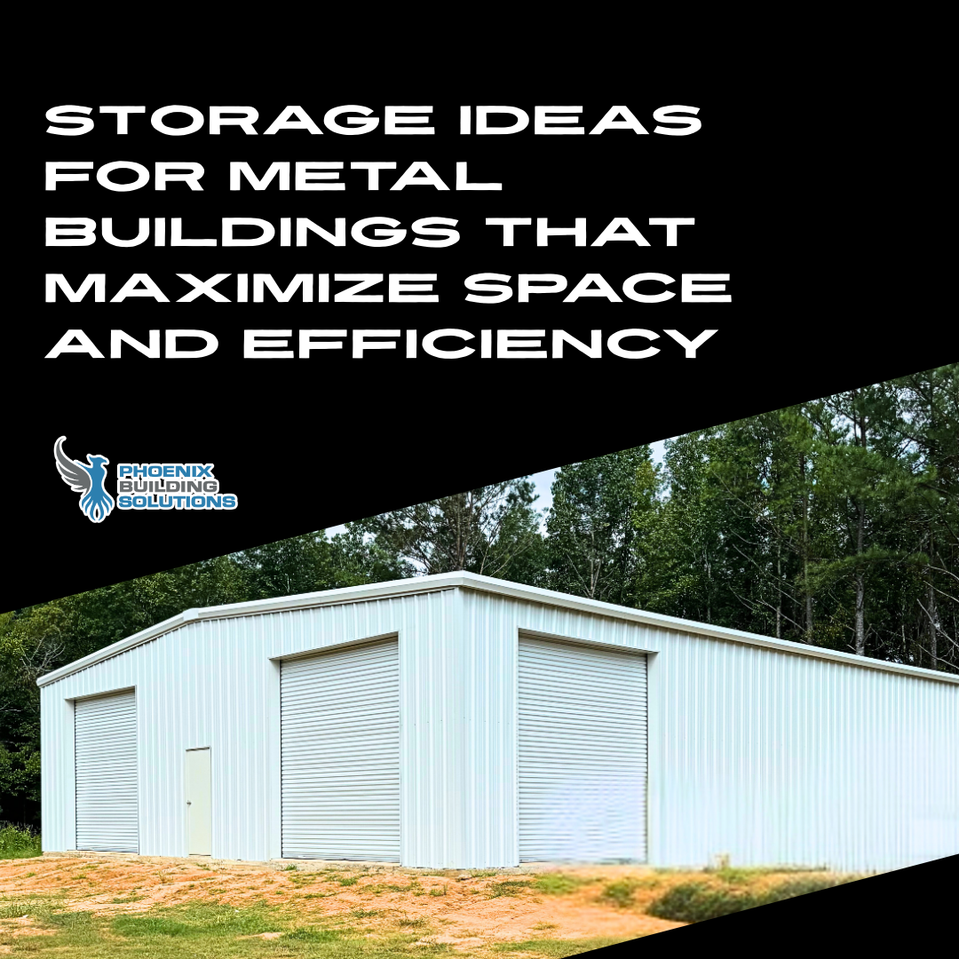 Storage Ideas for Metal Buildings That Maximize Space and Efficiency