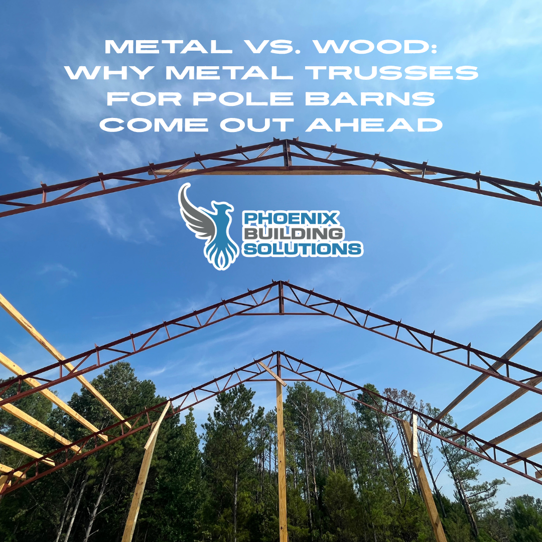 Metal vs. Wood: Why Metal Trusses for Pole Barns Come Out Ahead