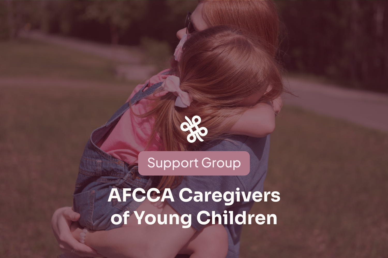 [Support Group] AFCCA—Caregivers of Young Children