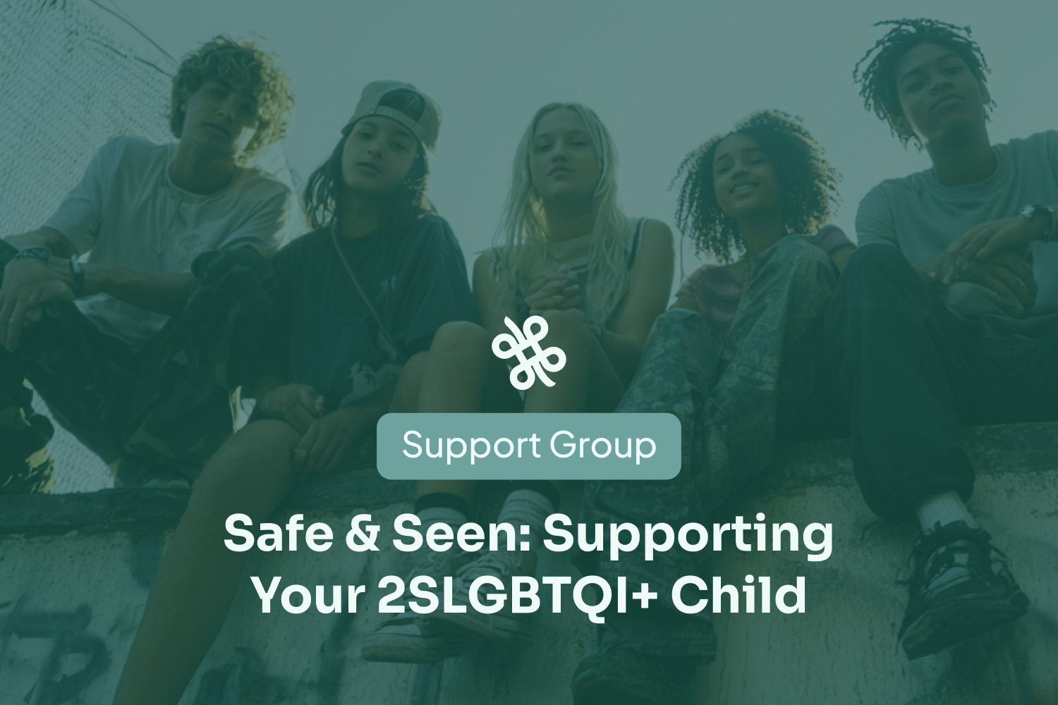 [Support group] Safe &amp; Seen: Supporting Your 2SLGBTQI+ Child 
