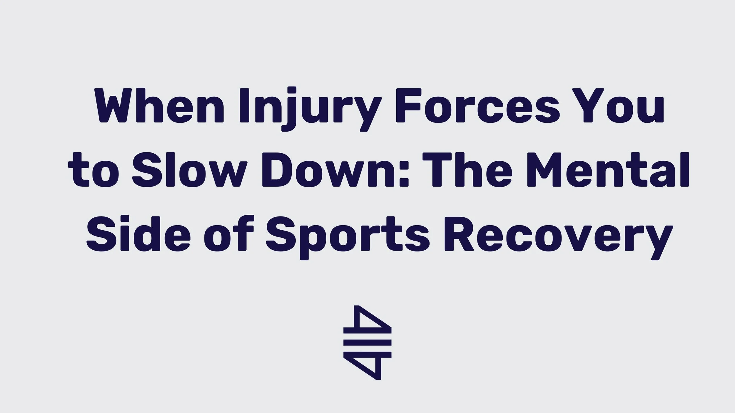 When Injury Forces You to Slow Down: The Mental Side of Sports Recovery