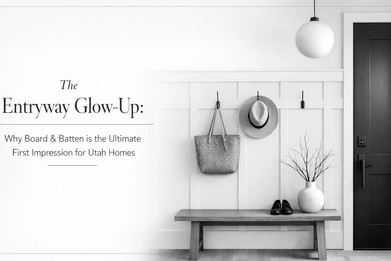 The Entryway Glow-Up: Why Board &amp; Batten is the Ultimate First Impression for Utah Homes